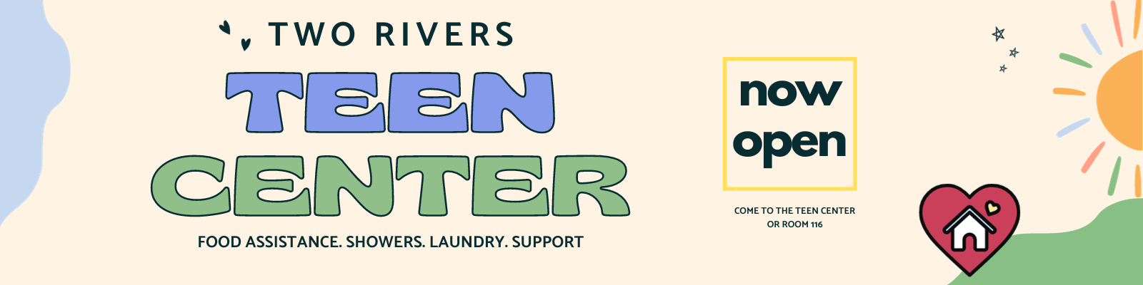 Two Rivers Teen Center now open. Food assistance, showers, laundry, support - Room 116